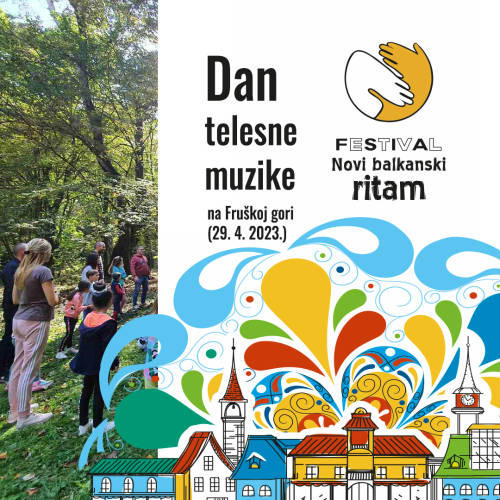 Dan telesne muzike na Fruškoj gori                  29. 4. 2023. godine, Srbija
Radionica i šetnja
Novi balkanski ritam